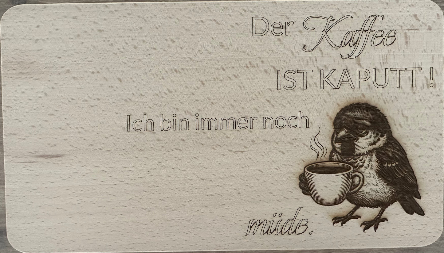 Vesper Brettchen Buche massiv "Kaffee ist kaputt, ich bin immer noch Müde". 260x150mm