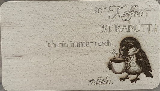 Vesper Brettchen Buche massiv "Kaffee ist kaputt, ich bin immer noch Müde". 260x150mm